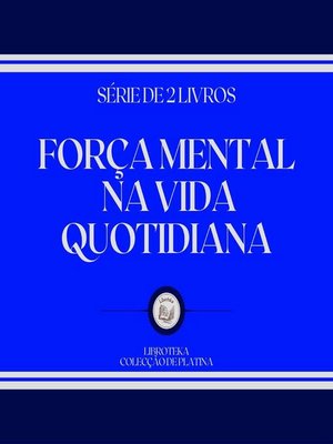cover image of FORÇA MENTAL NA VIDA QUOTIDIANA (SÉRIE DE 2 LIVROS)